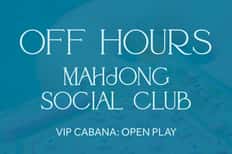 Off Hours - VIP Cabana: Mahjong Social Club + Mahjong Open Play