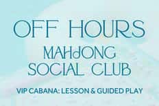 Off Hours - VIP Cabana: Mahjong Social Club + Mahjong 101 Lesson
