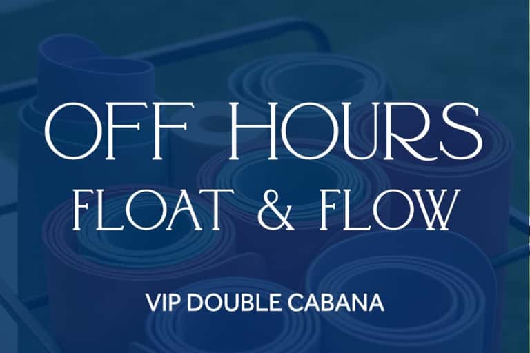 Off Hours - VIP Double Cabana: Float & Flow