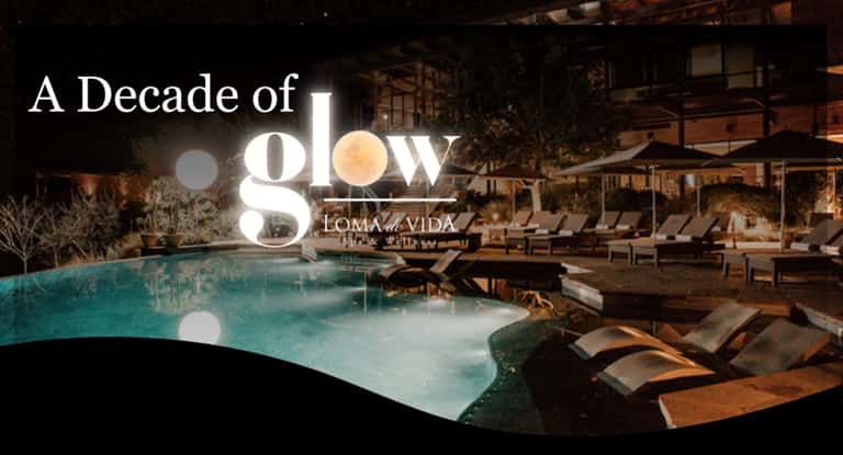 A Decade of GLOW - Loma de Vida's 10 Year Anniversary Wellness Event